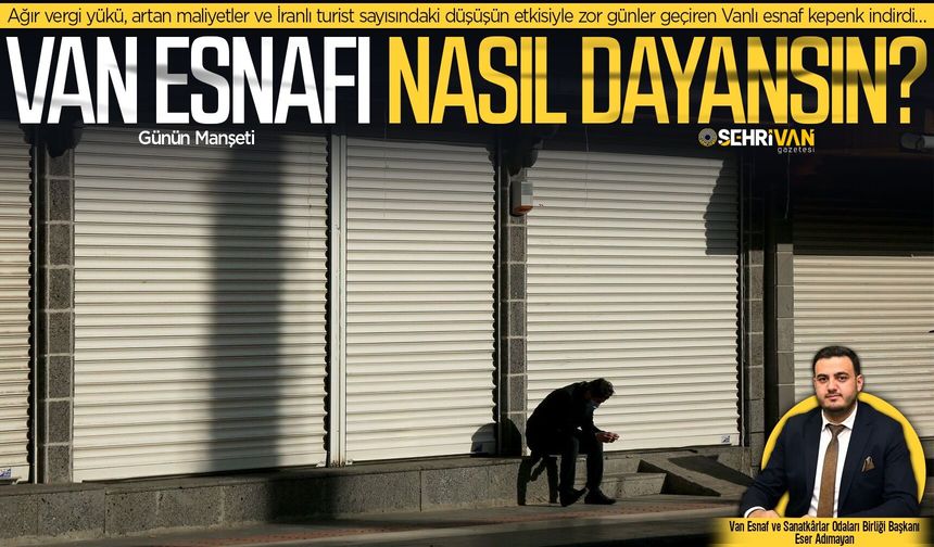 Van’da kaç esnafın kepenk kapattığı belli oldu!