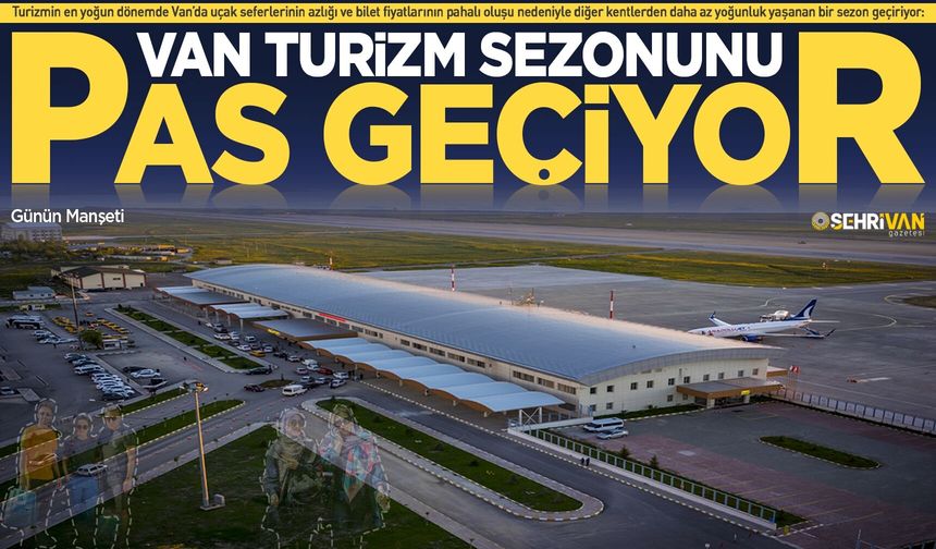 Van turizmini yüksek bilet fiyatları vurdu!