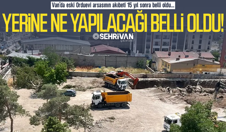 Van’da kentin en gözde arsasının akıbeti 15 yıl sonra belli oldu!