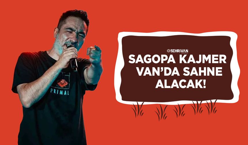 Sagopa Kajmer Van’da sahne alacak!