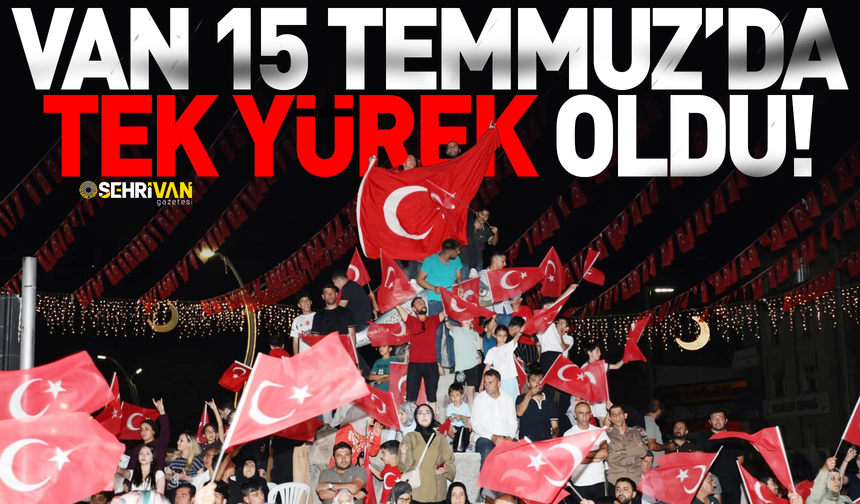 Van 15 Temmuz’da tek yürek oldu