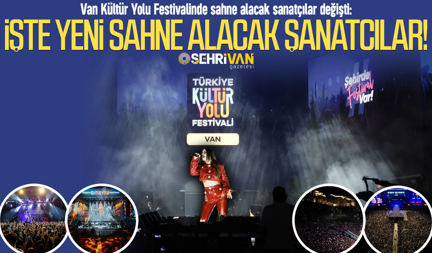 Van Kültür Yolu Festivali 2026 programı değişti: Sahne alacak yeni sanatçılar belli oldu!