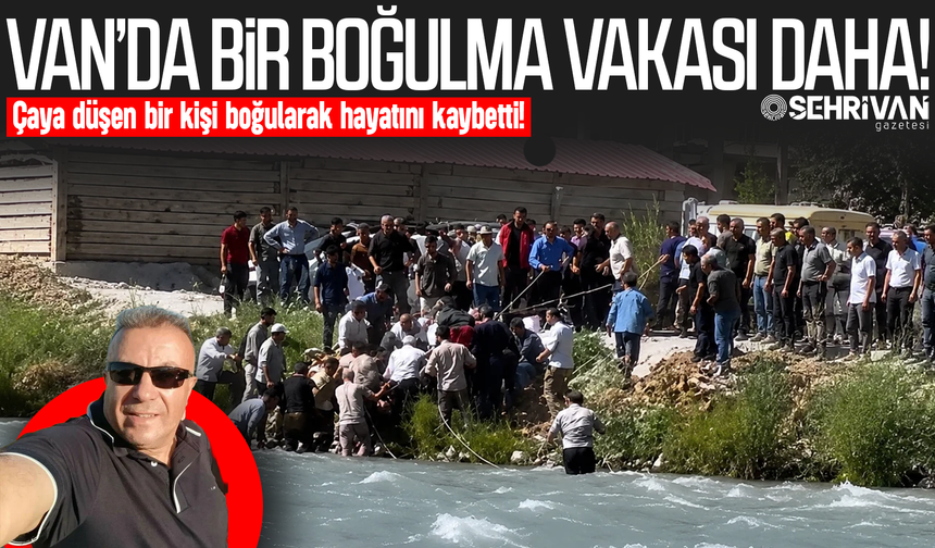 Van’da kahreden olay: Çaya düşen bir kişi boğularak hayatını kaybetti!