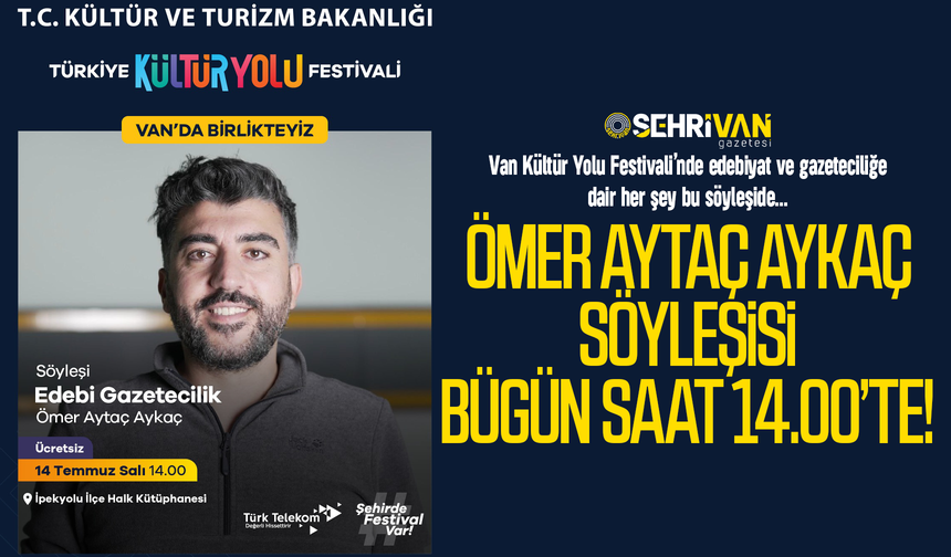 Van Kültür Yolu Festivali’nde edebiyat ve gazetecilik buluşması: Ömer Aytaç Aykaç söyleşisi saat 14.00’te!
