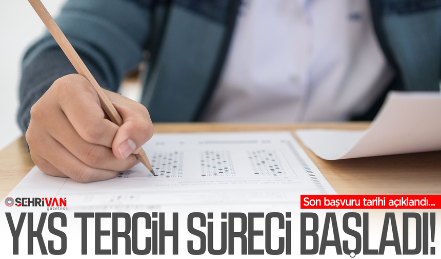 2026-YKS tercih süreci başladı: Son tarih belli oldu!