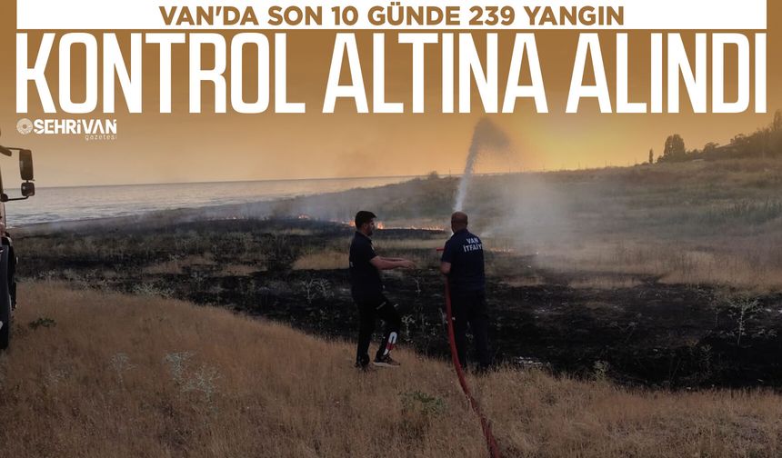 Van'da son 10 günde 239 yangın kontrol altına alındı