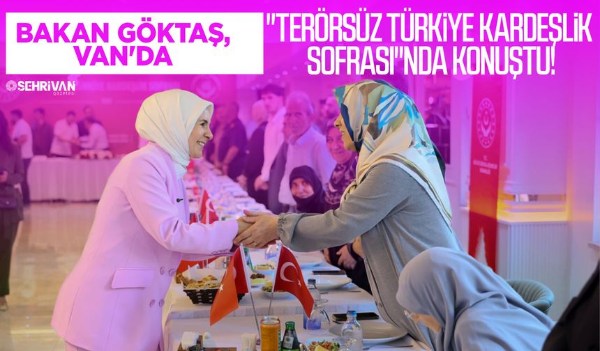 Bakan Göktaş, Van'da "Terörsüz Türkiye Kardeşlik Sofrası"nda konuştu!