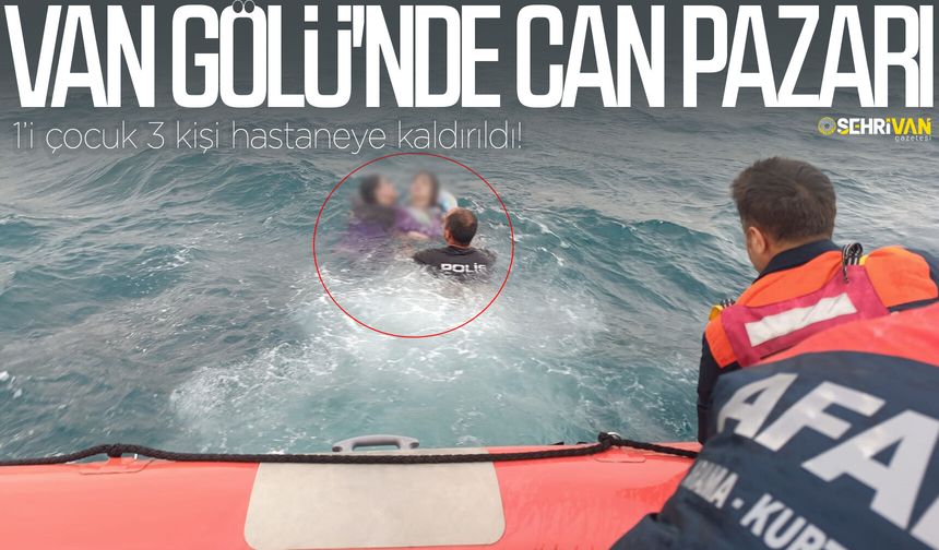 Van Gölü'nde can pazarı: 1’i çocuk 3 kişi hastaneye kaldırıldı!