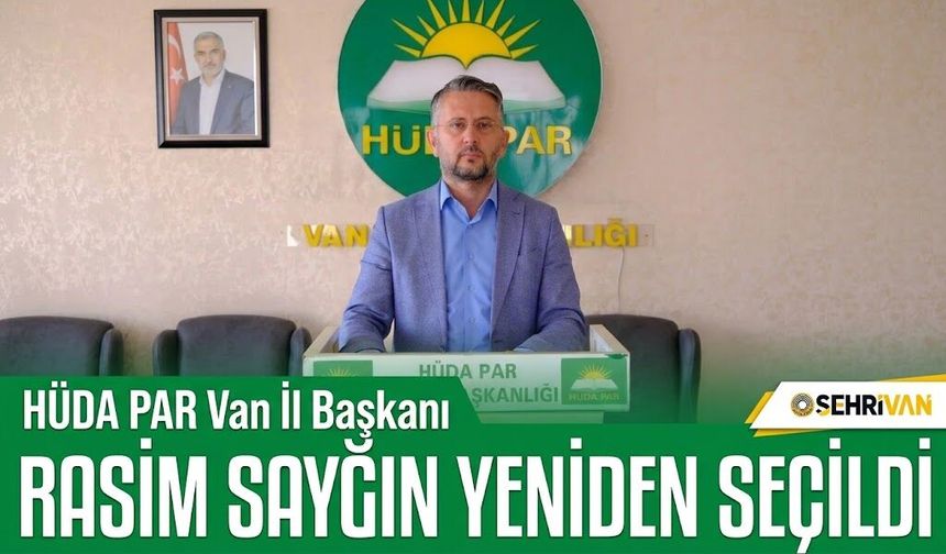 HÜDA PAR Van İl Başkanı Rasim Sayğın yeniden seçildi