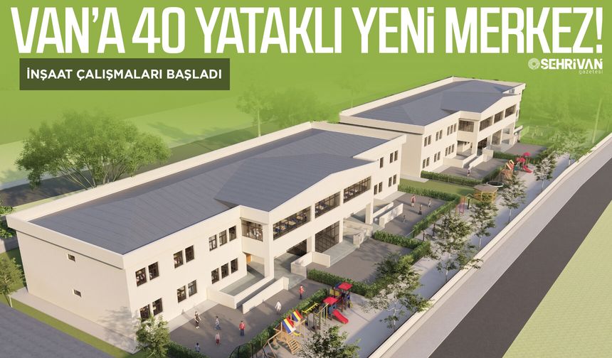 Van’a 40 yataklı yeni merkez! İnşaat çalışmaları başladı