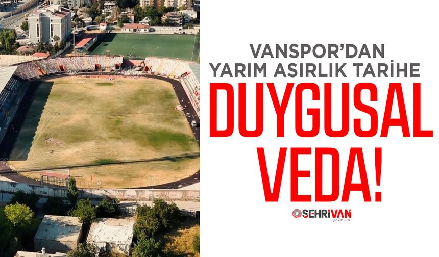 Vanspor’dan yarım asırlık tarihe duygusal veda!