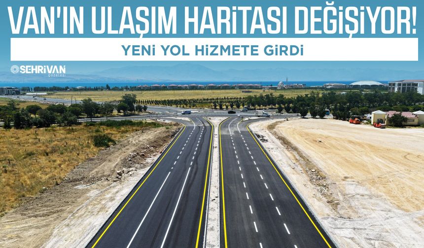 Van'ın ulaşım haritası değişiyor! Yeni yol hizmete girdi