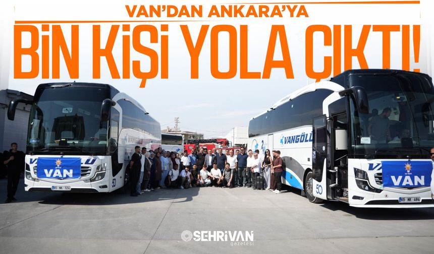 Van’dan Ankara’ya bin kişi yola çıktı!