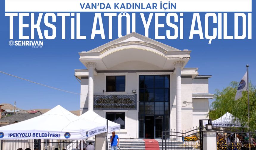 Van’da kadınlar için tekstil atölyesi açıldı