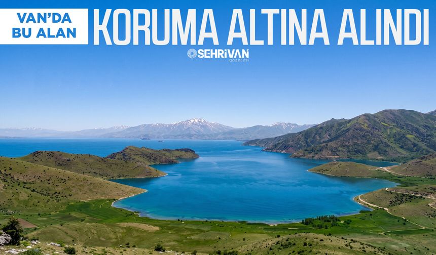Resmi gazetede yayımlandı: Van’da bu alan koruma altına alındı