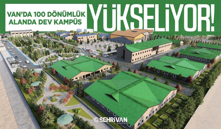Van’da 100 dönümlük alanda dev kampüs yükseliyor!
