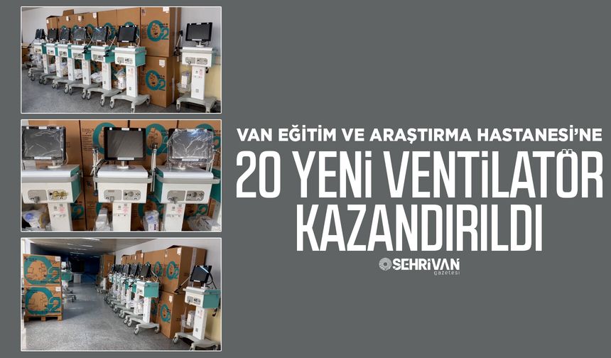 Van Eğitim ve Araştırma Hastanesi’ne 20 yeni ventilatör kazandırıldı
