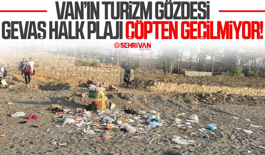 Van’ın turizm gözdesi Gevaş Halk Plajı çöpten geçilmiyor!