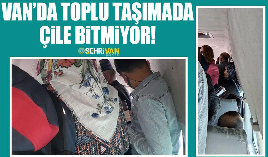 Van’da toplu taşımada çile bitmiyor!