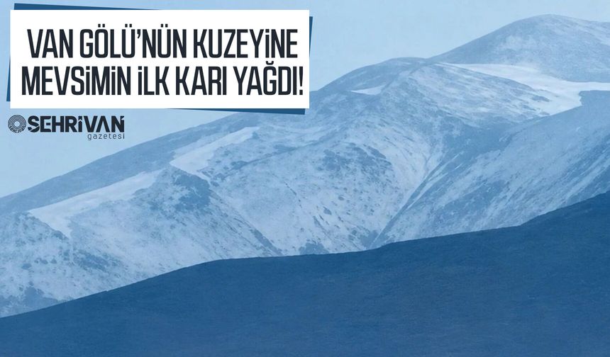 Van Gölü’nün kuzeyine mevsimin ilk karı yağdı!