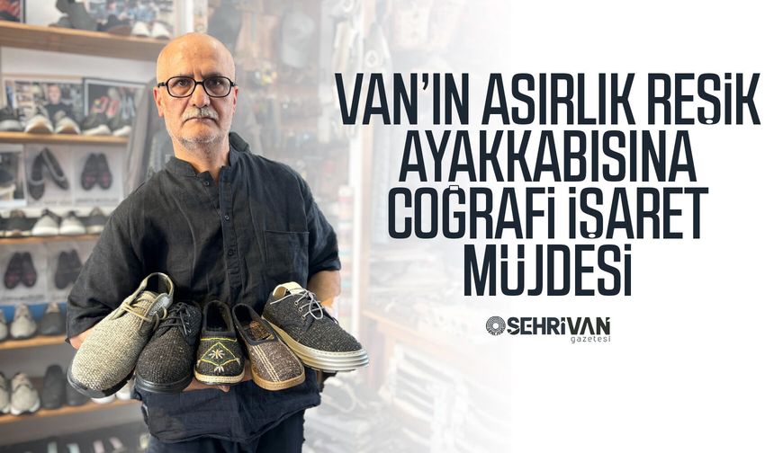 Van’ın asırlık reşik ayakkabısına coğrafi işaret müjdesi