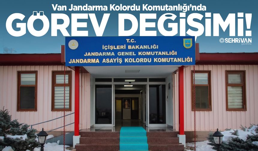 Van Jandarma Kolordu Komutanlığı’nda görev değişimi!