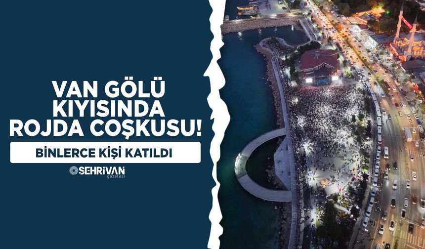 Van Gölü kıyısında Rojda coşkusu! Binlerce kişi katıldı
