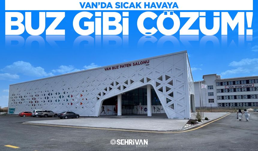 Van’da sıcak havaya buz gibi çözüm!