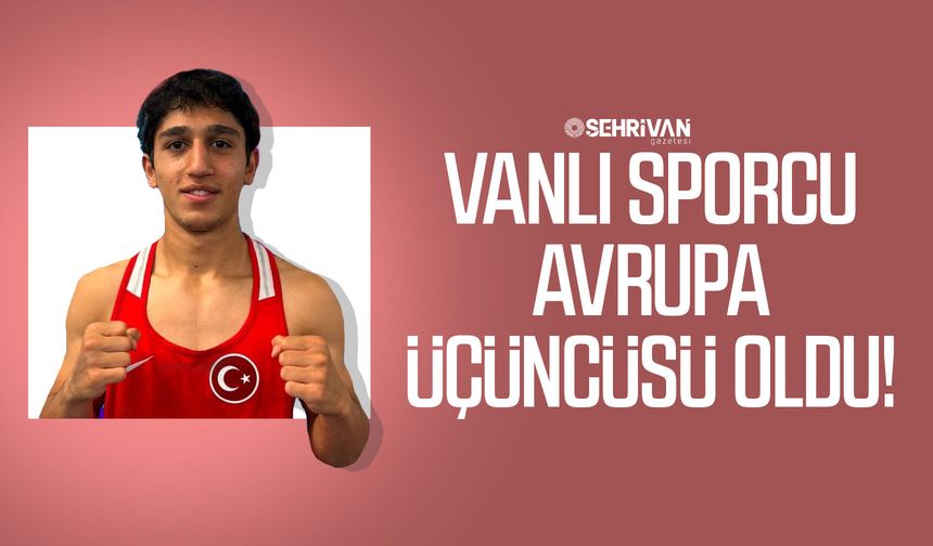 Vanlı sporcu Avrupa üçüncüsü oldu!