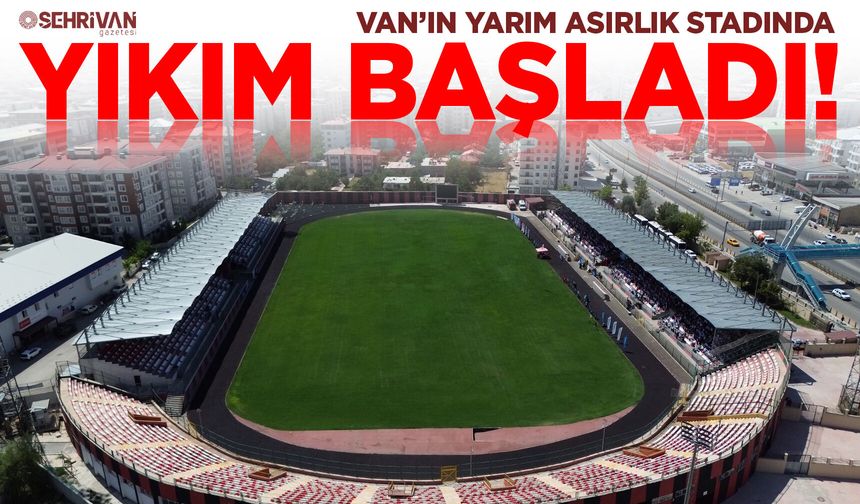 Van’ın yarım asırlık stadında yıkım başladı!