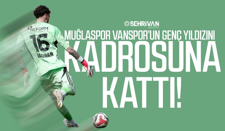 Muğlaspor Vanspor’un genç yıldızını kadrosuna kattı!