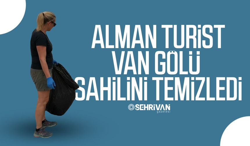 Alman turist Van Gölü sahilini temizledi