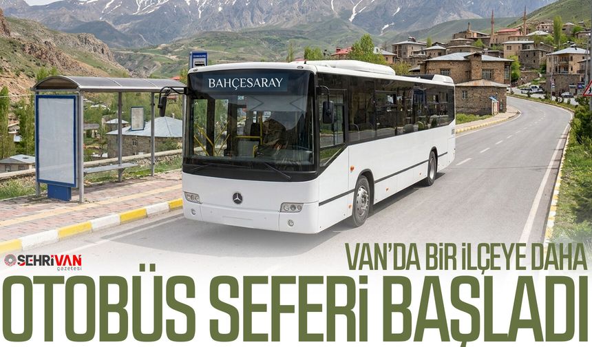 Van’da bir ilçeye daha otobüs seferi başladı: İşte o ilçe…
