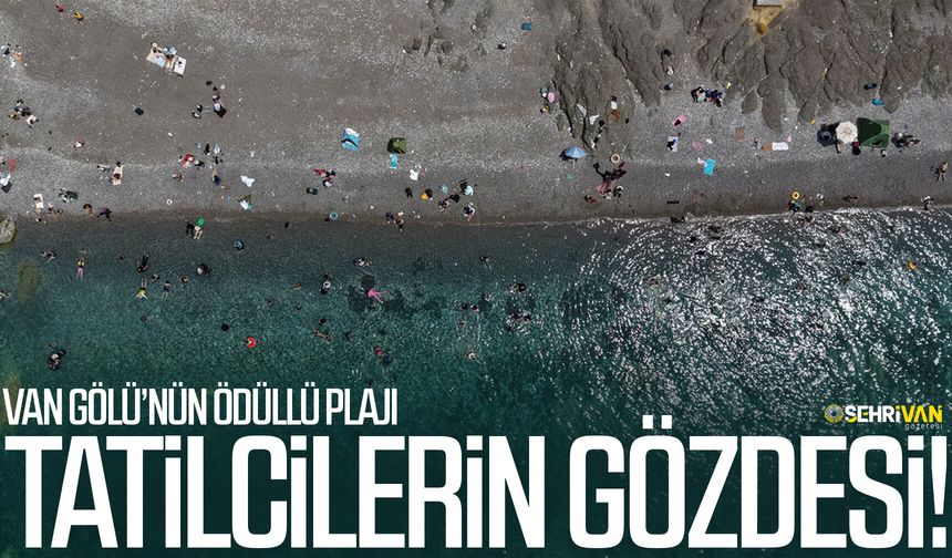 Van Gölü’nün ödüllü plajı yaz tatilcilerinin gözdesi!