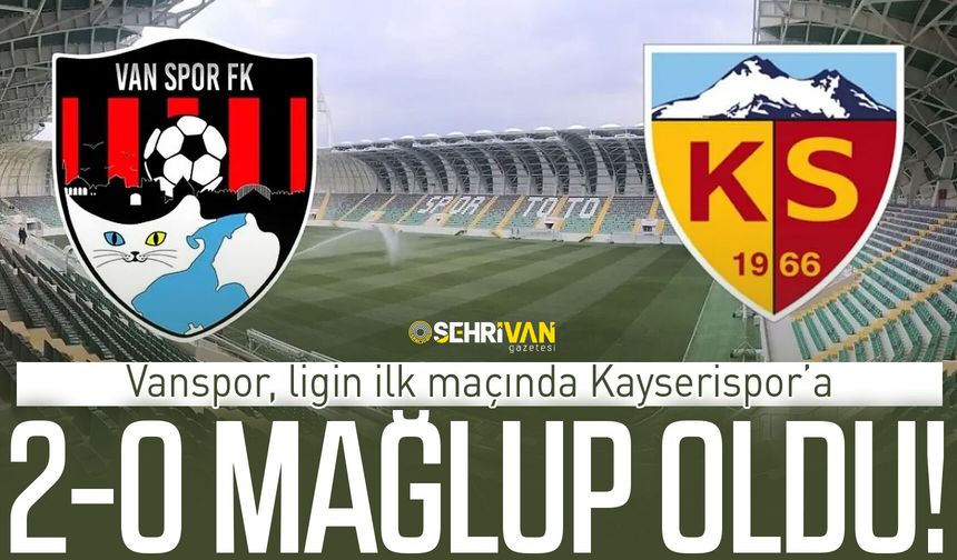Vanspor, ligin ilk maçında Kayserispor’a 2-0 mağlup oldu!
