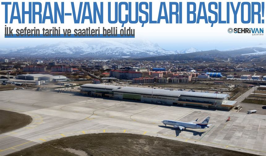 Takva müjdeyi verdi: Tahran-Van uçuşları başlıyor! İlk seferin tarihi ve saatleri belli oldu