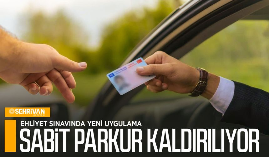 Ehliyet sınavında yeni uygulama: Sabit parkur kaldırılıyor