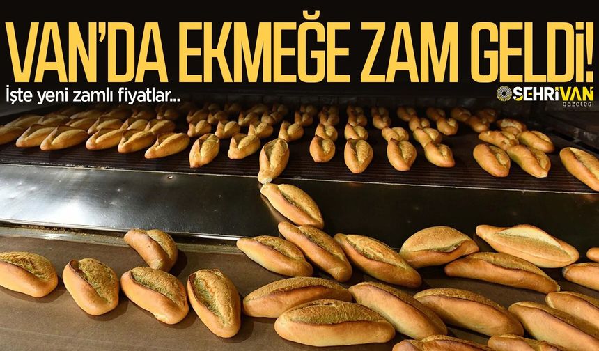 Van’da ekmeğe zam geldi! İşte yeni ekmek fiyatı...
