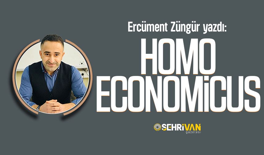Ercüment Züngür yazdı: Homo Economicus