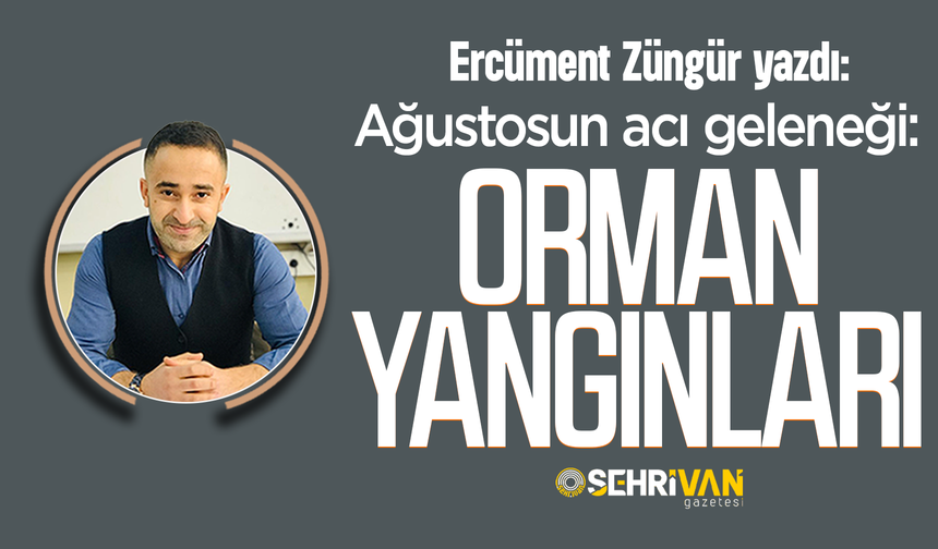 Ercüment Züngür yazdı: Okullarda şiddet: Ağustosun acı geleneği: Orman yangınları!