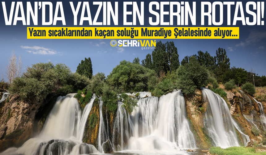 Van’da yazın en serin rotası: Yaz sıcaklarından kaçan buraya koşuyor!