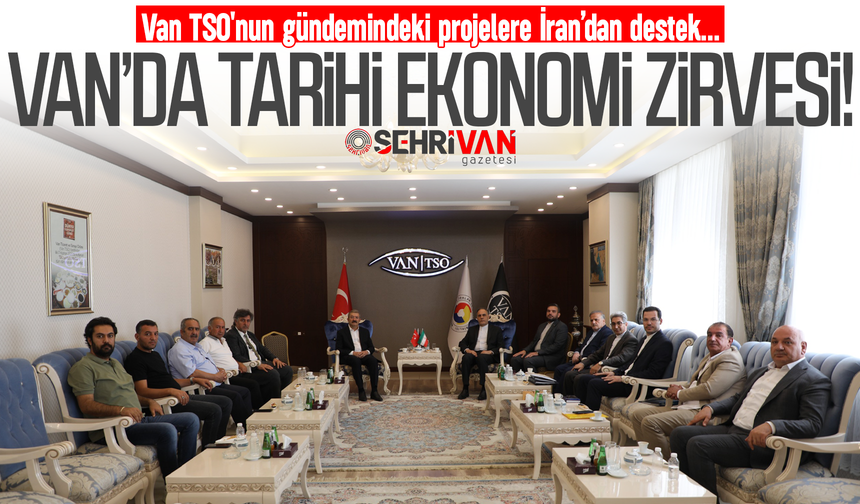 Van’da tarihi ekonomi zirvesi: Van lojistik üs oluyor!