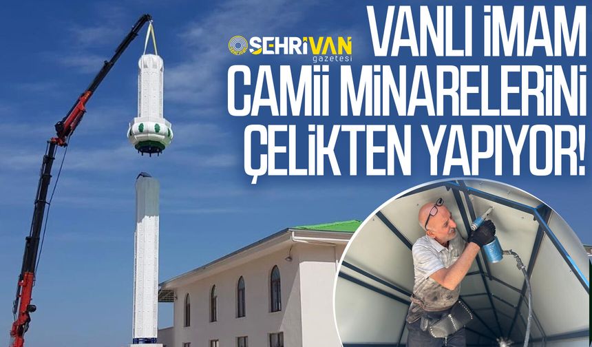 Vanlı imam camii minarelerini çelikten yapıyor!