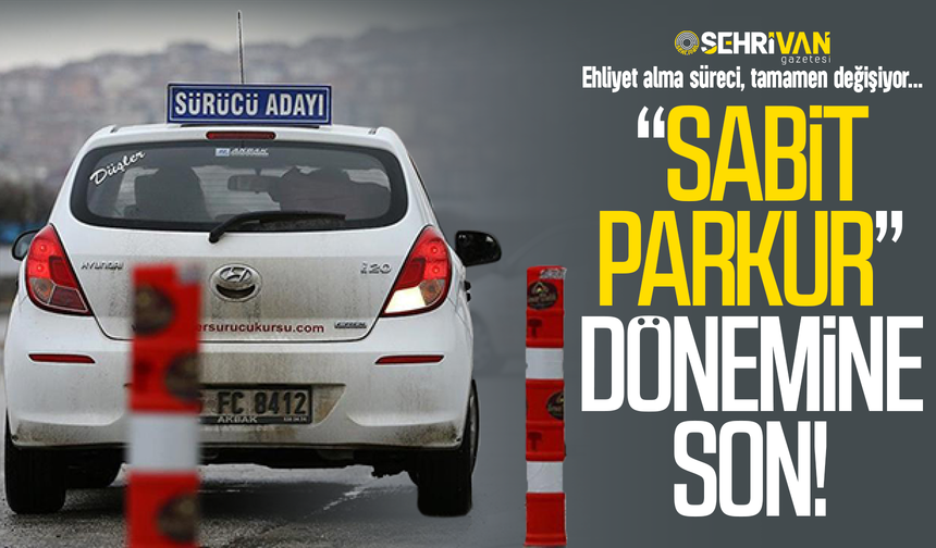 Ehliyet sınav sistemi sil baştan değişiyor: Sabit parkur dönemi sona eriyor!