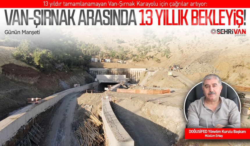 13 yıldır bitmeyen Van-Şırnak karayolu için önemli çağrı!