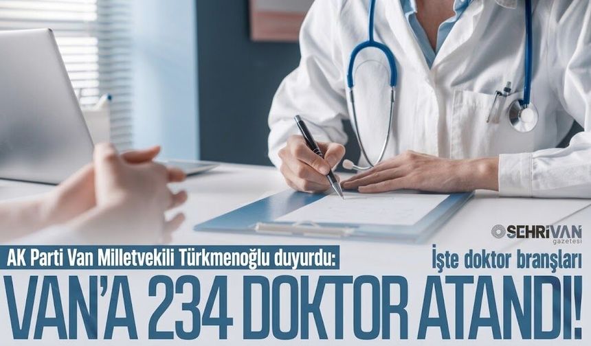Ak Parti Van Milletvekili Türkmenoğlu duyurdu: Van’a 234 doktor atandı! İşte doktor branşları…