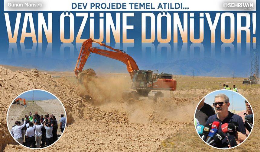 Van’da üretime ve istihdama büyük katkı… Dev projenin temelleri atıldı!