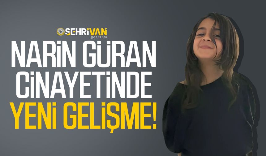 Narin Güran cinayetinde kritik gelişme!