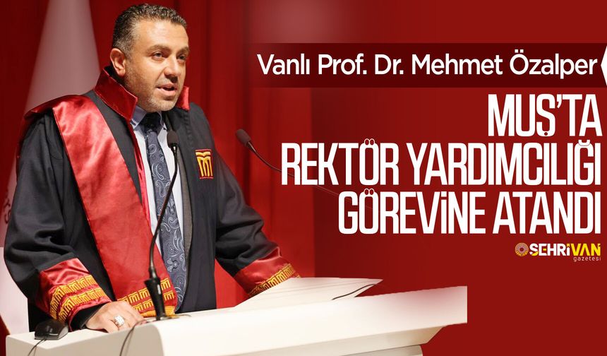 Vanlı Akademisyen Muş’ta Rektör Yardımcılığı görevine atandı!