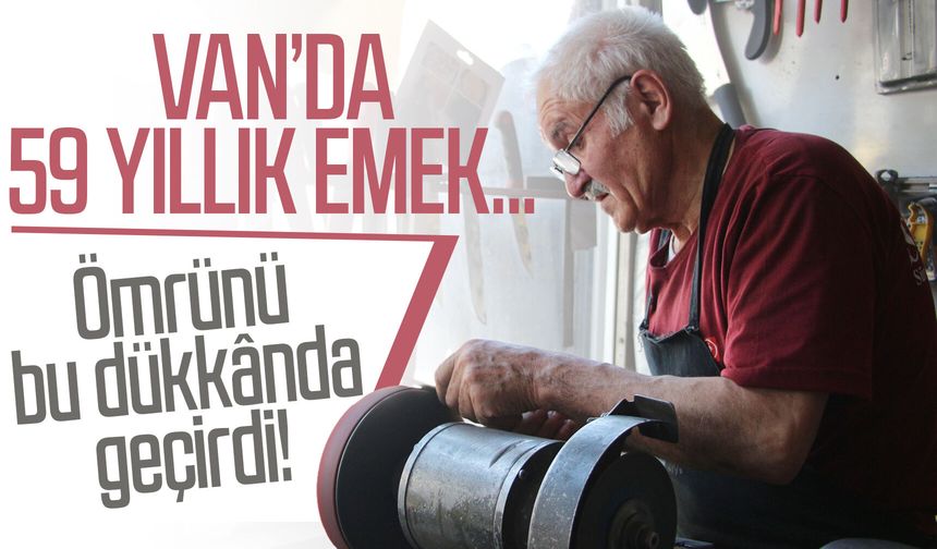 Van’da 59 yıllık emek: Ömrünü bu dükkânda geçirdi!